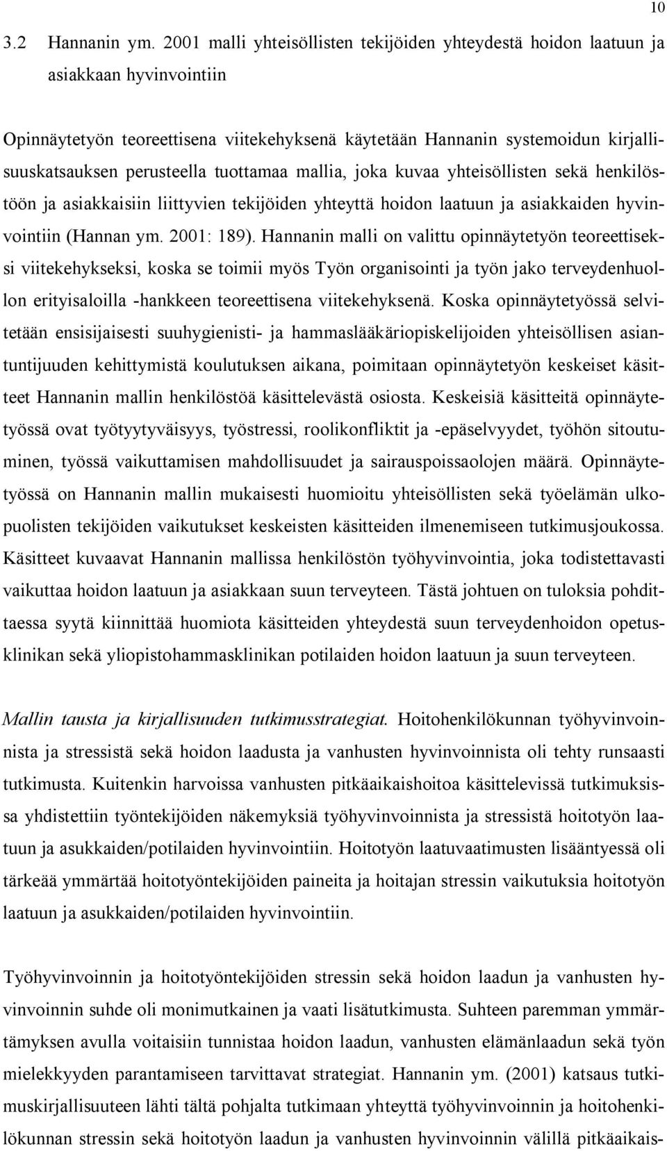 perusteella tuottamaa mallia, joka kuvaa yhteisöllisten sekä henkilöstöön ja asiakkaisiin liittyvien tekijöiden yhteyttä hoidon laatuun ja asiakkaiden hyvinvointiin (Hannan ym. 2001: 189).