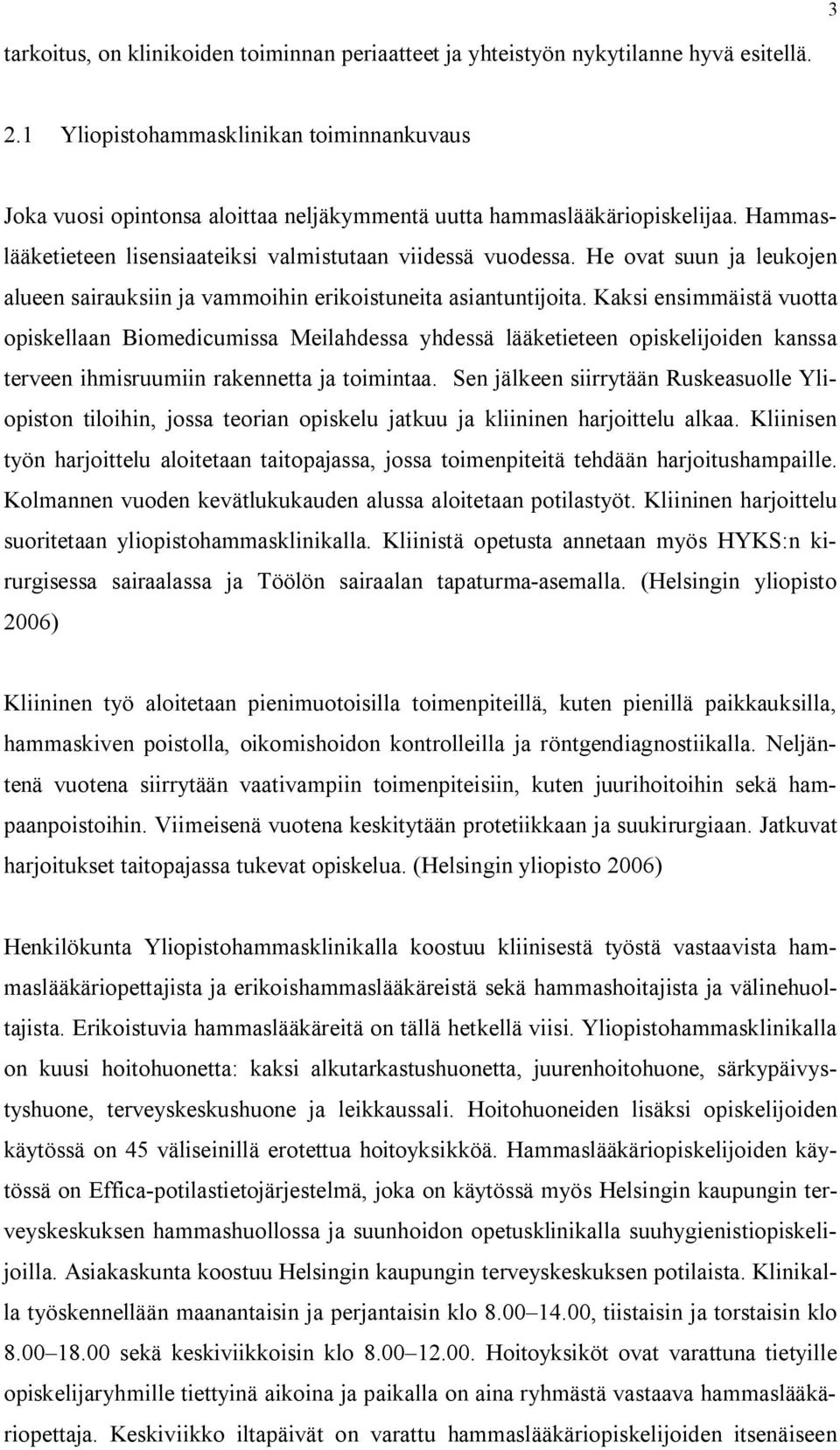 He ovat suun ja leukojen alueen sairauksiin ja vammoihin erikoistuneita asiantuntijoita.