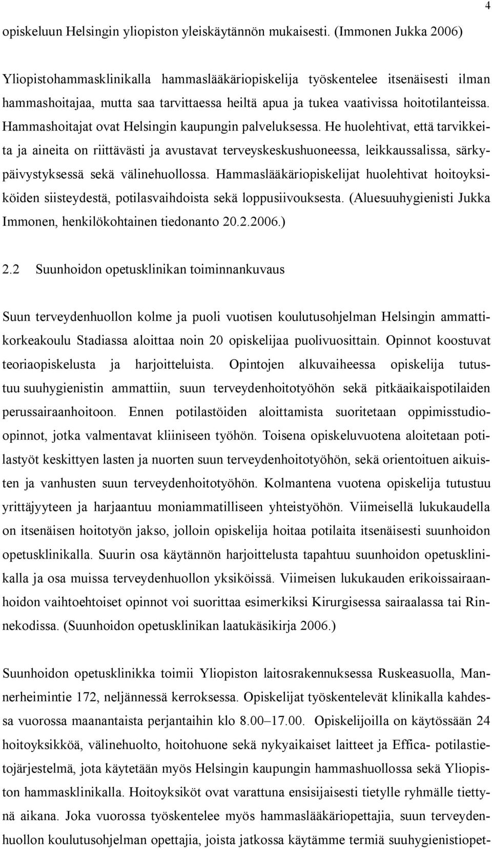 Hammashoitajat ovat Helsingin kaupungin palveluksessa.