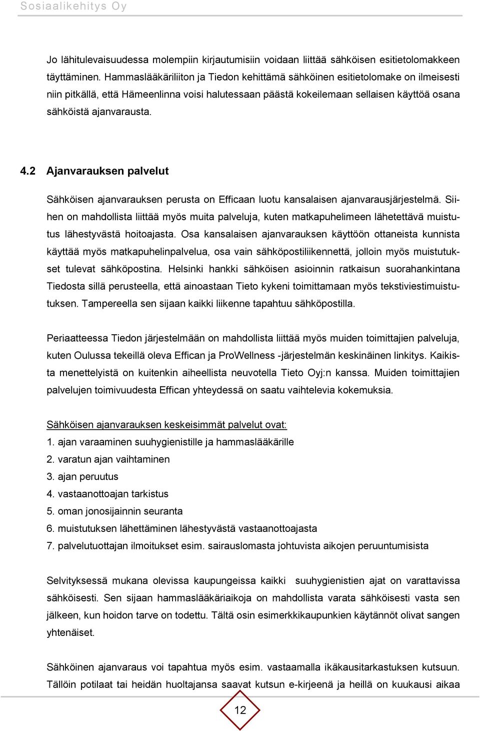 2 Ajanvarauksen palvelut Sähköisen ajanvarauksen perusta on Efficaan luotu kansalaisen ajanvarausjärjestelmä.