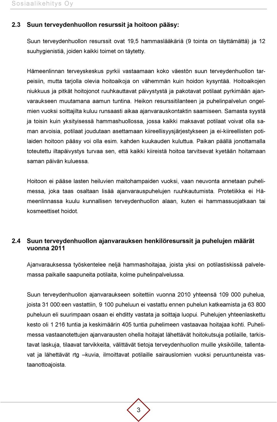 Hoitoaikojen niukkuus ja pitkät hoitojonot ruuhkauttavat päivystystä ja pakotavat potilaat pyrkimään ajanvaraukseen muutamana aamun tuntina.