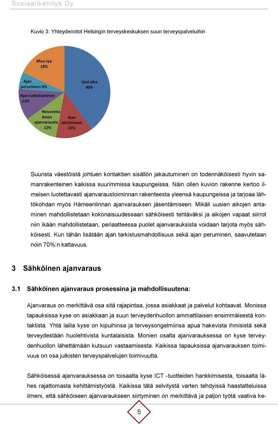 Näin ollen kuvion rakenne kertoo ilmeisen luotettavasti ajanvaraustoiminnan rakenteesta yleensä kaupungeissa ja tarjoaa lähtökohdan myös Hämeenlinnan ajanvarauksen jäsentämiseen.