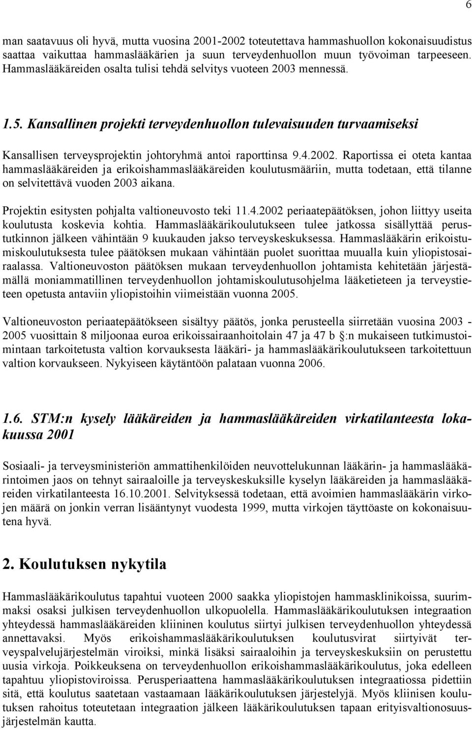 Kansallinen projekti terveydenhuollon tulevaisuuden turvaamiseksi Kansallisen terveysprojektin johtoryhmä antoi raporttinsa 9.4.2002.