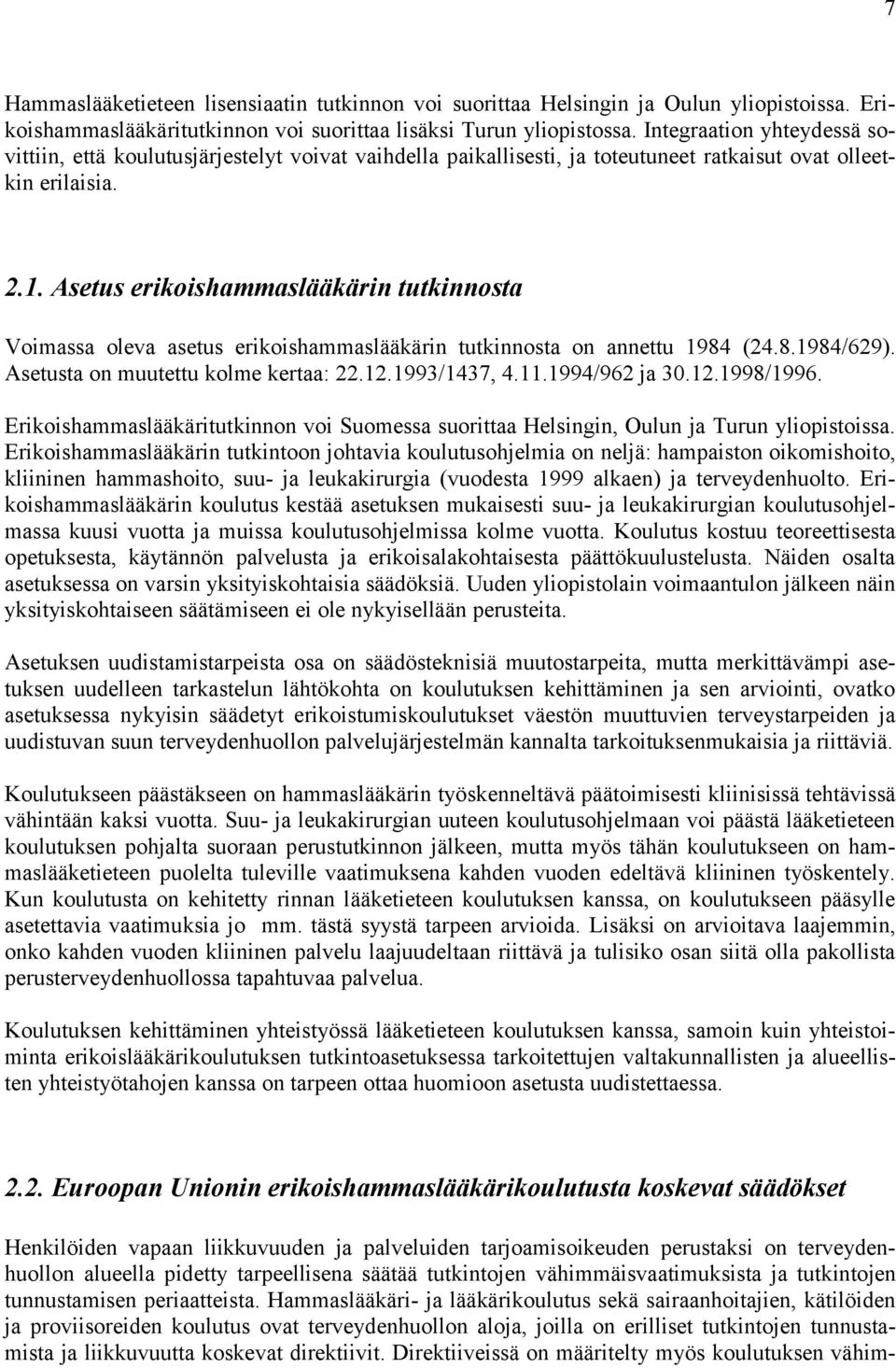 Asetus erikoishammaslääkärin tutkinnosta Voimassa oleva asetus erikoishammaslääkärin tutkinnosta on annettu 1984 (24.8.1984/629). Asetusta on muutettu kolme kertaa: 22.12.1993/1437, 4.11.