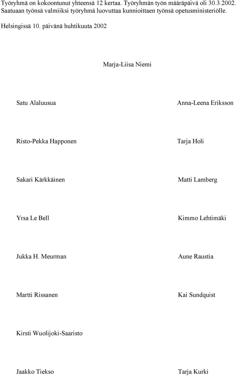 päivänä huhtikuuta 2002 Marja-Liisa Niemi Satu Alaluusua Anna-Leena Eriksson Risto-Pekka Happonen Tarja Holi Sakari