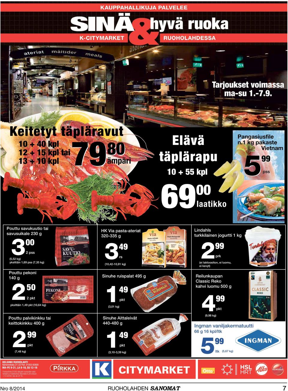 palvikinkku tai keittokinkku 400 g 2 99 pkt (7,48 kg) HK Via pasta-ateriat 320-335 g 3rs 49 (10,42-10,91 kg) Sinuhe ruispalat 495 g 49 1pkt (3,01 kg) Sinuhe Aittaleivät 440-480 g 49 1pkt