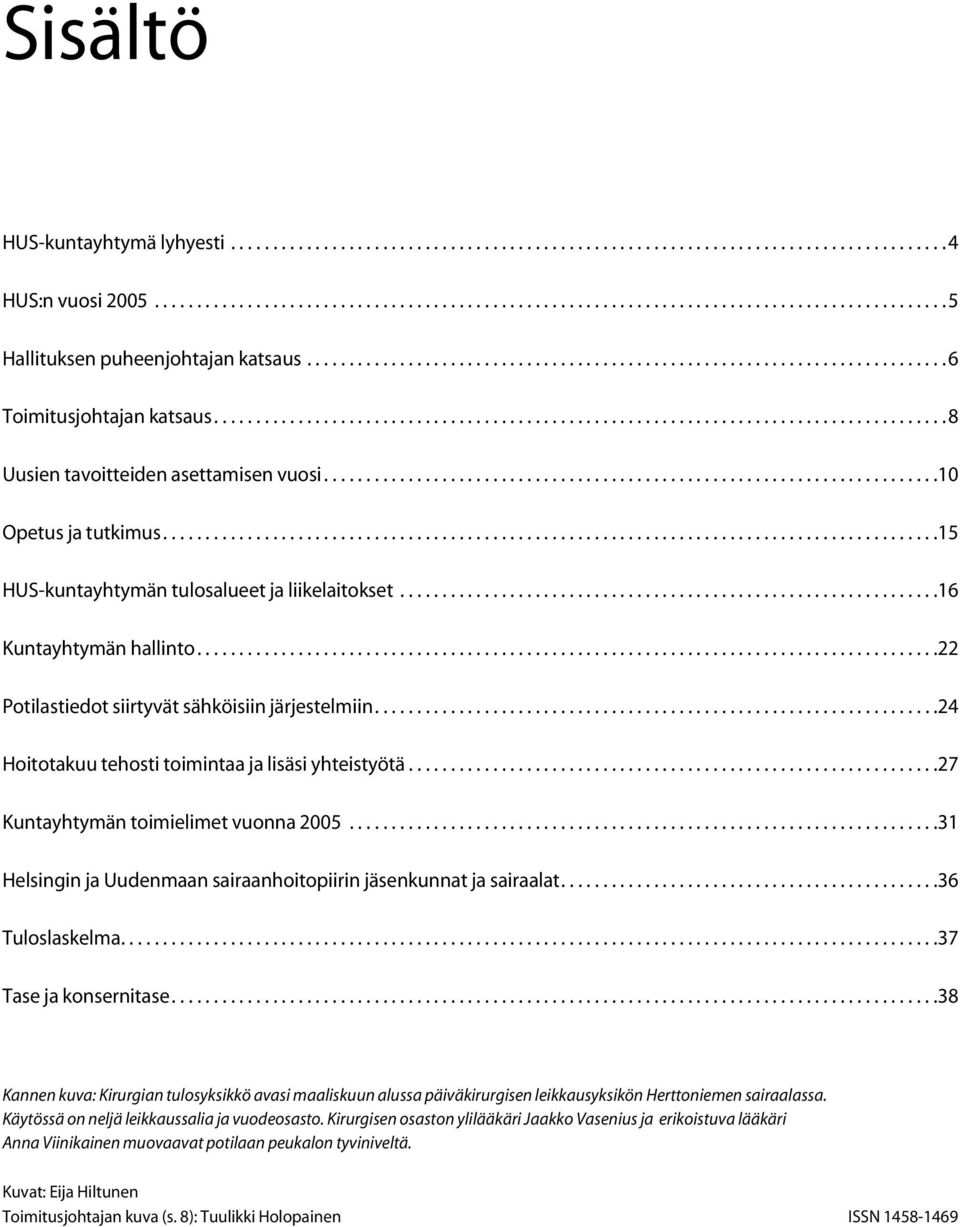 ........................................................................ 10 Opetus ja tutkimus............................................................................................ 15 HUS-kuntayhtymän tulosalueet ja liikelaitokset.