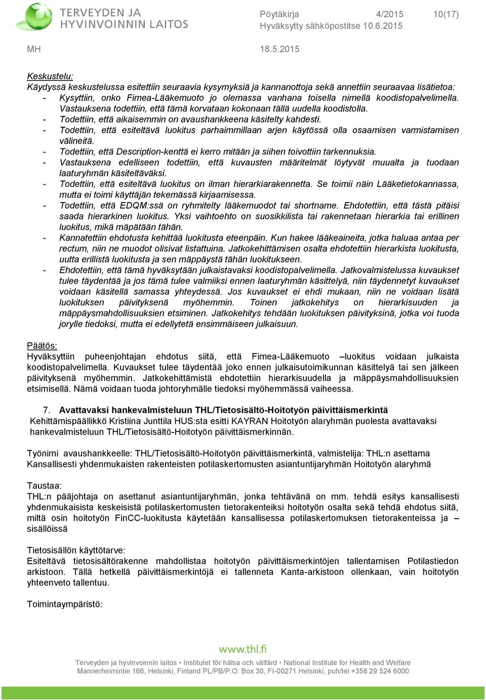 - Todettiin, että esiteltävä luokitus parhaimmillaan arjen käytössä olla osaamisen varmistamisen välineitä. - Todettiin, että Description-kenttä ei kerro mitään ja siihen toivottiin tarkennuksia.