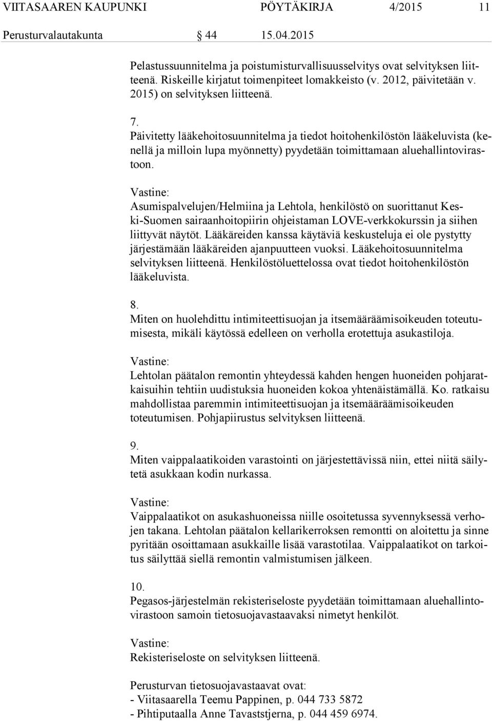 Päivitetty lääkehoitosuunnitelma ja tiedot hoitohenkilöstön lääkeluvista (kenel lä ja milloin lupa myönnetty) pyydetään toimittamaan alue hal lin to vi rastoon.