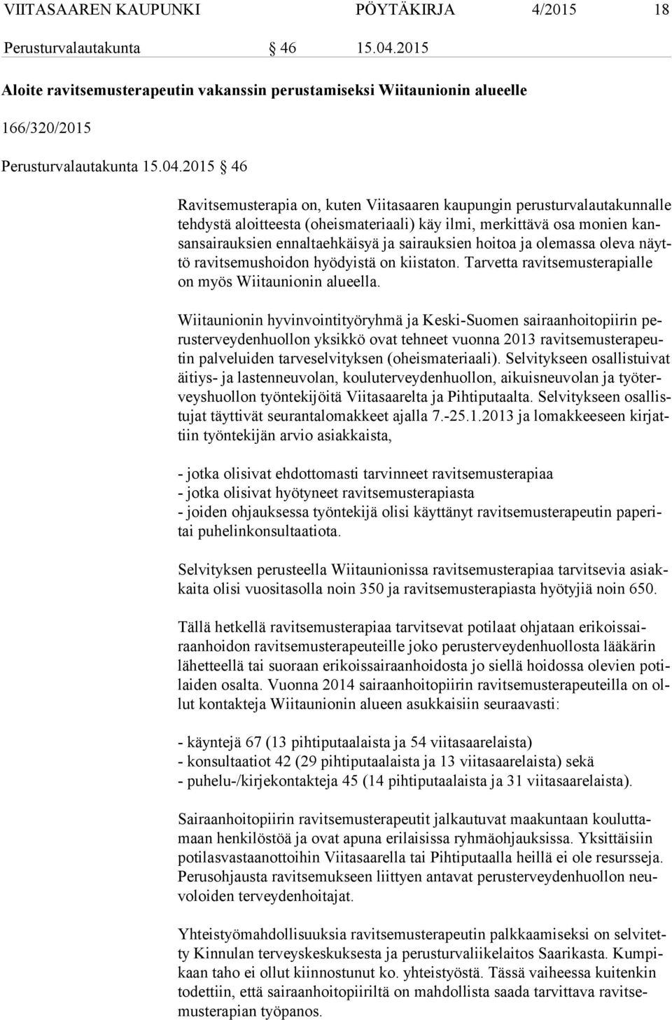 2015 46 Ravitsemusterapia on, kuten Viitasaaren kaupungin perusturvalautakunnalle teh dys tä aloitteesta (oheismateriaali) käy ilmi, merkittävä osa monien kansan sai rauk sien ennaltaehkäisyä ja