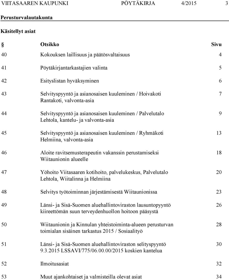 Selvityspyyntö ja asianosaisen kuuleminen / Ryhmäkoti Helmiina, valvonta-asia 46 Aloite ravitsemusterapeutin vakanssin perustamiseksi Wiitaunionin alueelle 47 Yöhoito Viitasaaren kotihoito,