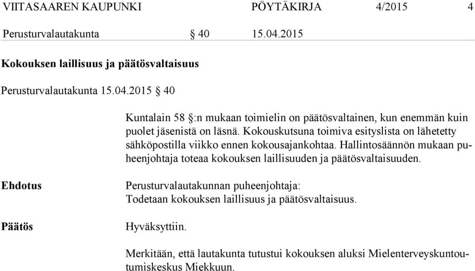 2015 40 Kuntalain 58 :n mukaan toimielin on päätösvaltainen, kun enemmän kuin puo let jäsenistä on läsnä.