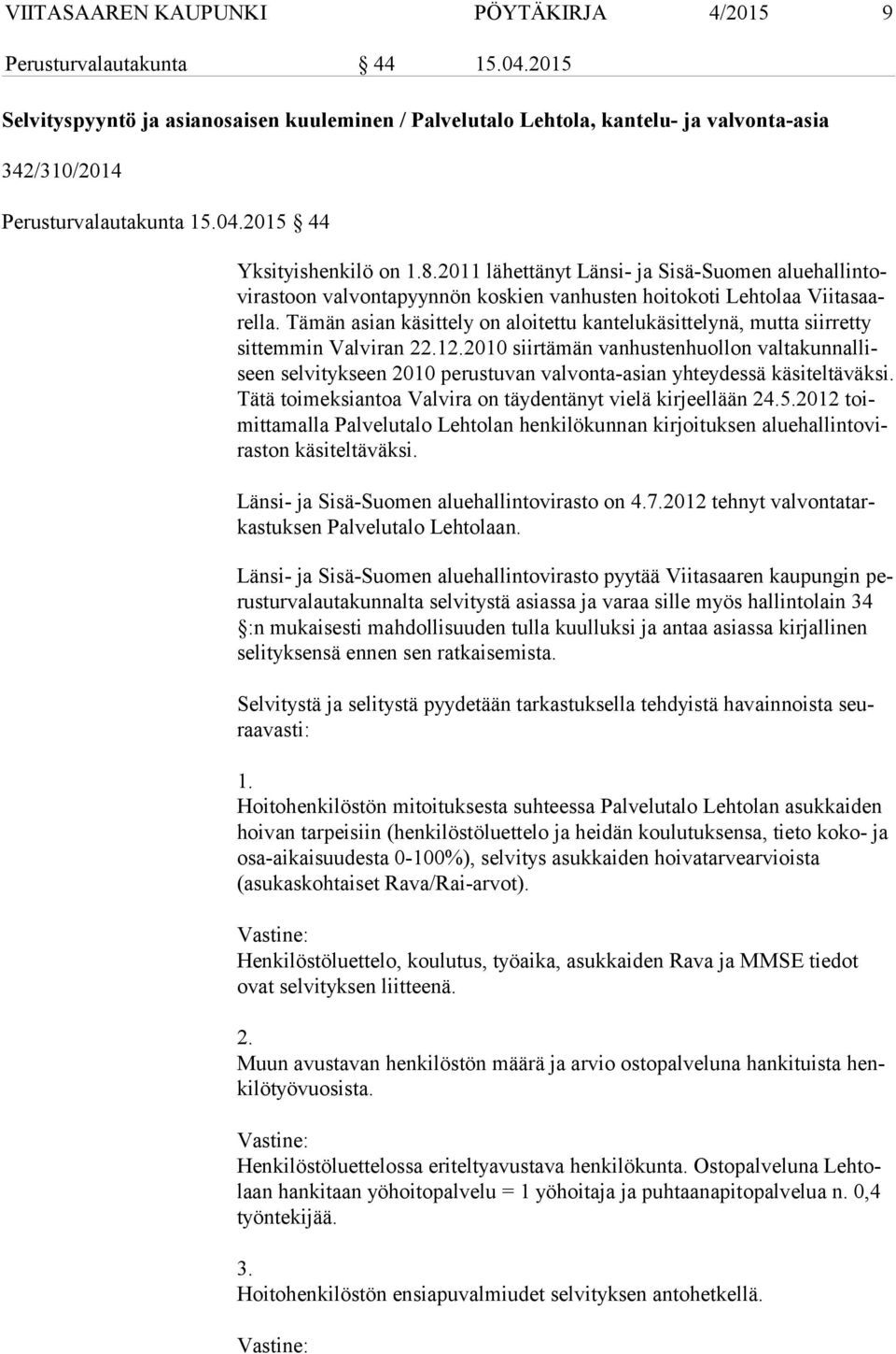 2011 lähettänyt Länsi- ja Sisä-Suomen alue hal lin tovi ras toon valvontapyynnön koskien vanhusten hoitokoti Lehtolaa Vii ta saarel la.