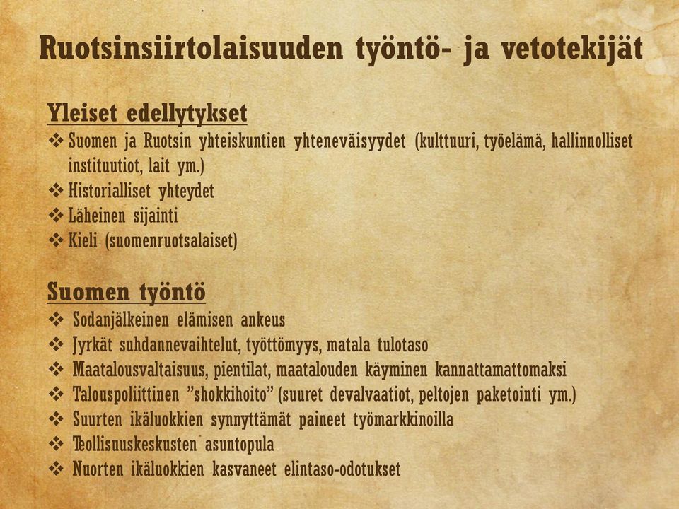 ) Historialliset yhteydet Läheinen sijainti Kieli (suomenruotsalaiset) Suomen työntö Sodanjälkeinen elämisen ankeus Jyrkät suhdannevaihtelut, työttömyys,