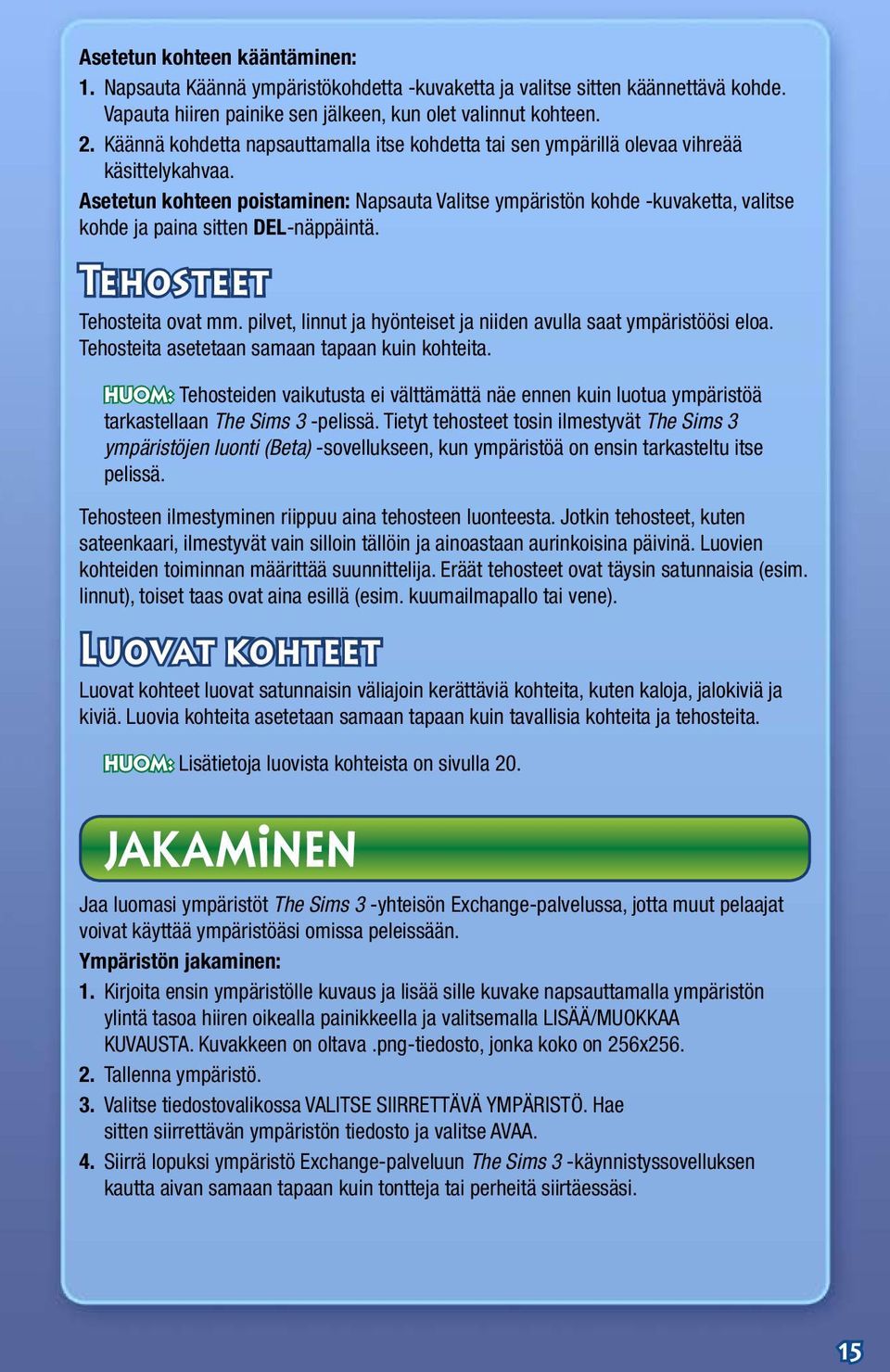 Asetetun kohteen poistaminen: Napsauta Valitse ympäristön kohde -kuvaketta, valitse kohde ja paina sitten DEL-näppäintä. Tehosteet Tehosteita ovat mm.