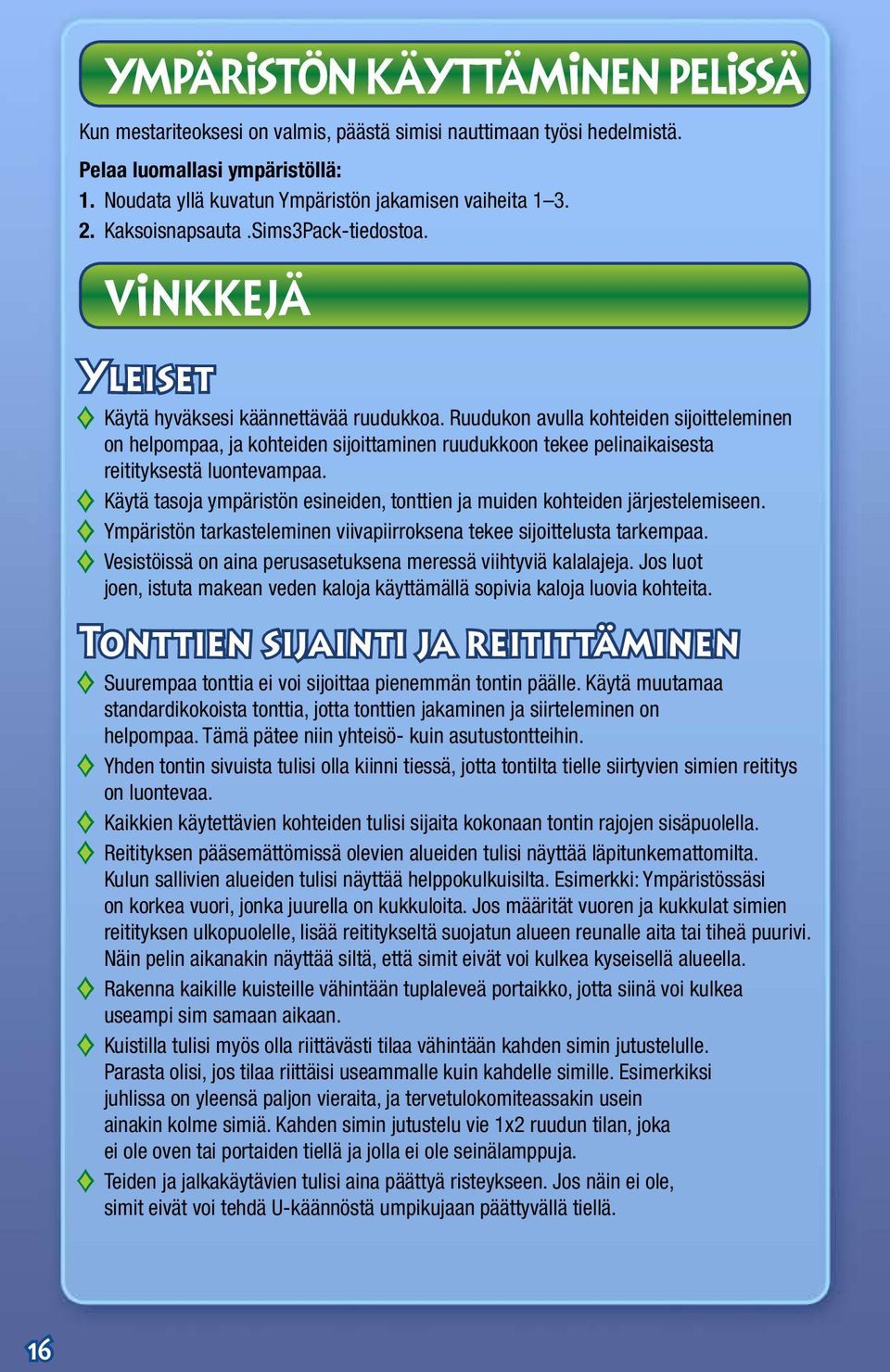 Ruudukon avulla kohteiden sijoitteleminen on helpompaa, ja kohteiden sijoittaminen ruudukkoon tekee pelinaikaisesta reitityksestä luontevampaa.