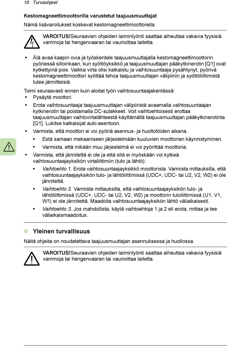 Älä avaa kaapin ovia ja työskentele taajuusmuuttajalla kestomagneettimoottorin pyöriessä silloinkaan, kun syöttöyksikkö ja taajuusmuuttajan pääkytkinerotin [Q1] ovat kytkettyinä pois.