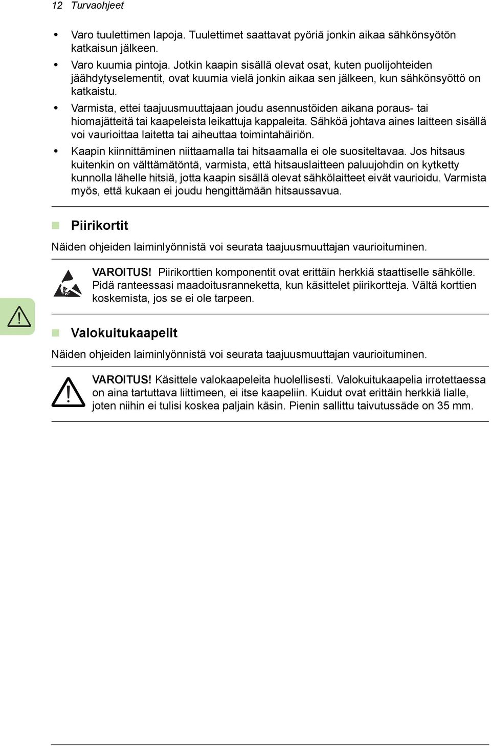 Varmista, ettei taajuusmuuttajaan joudu asennustöiden aikana poraus- tai hiomajätteitä tai kaapeleista leikattuja kappaleita.