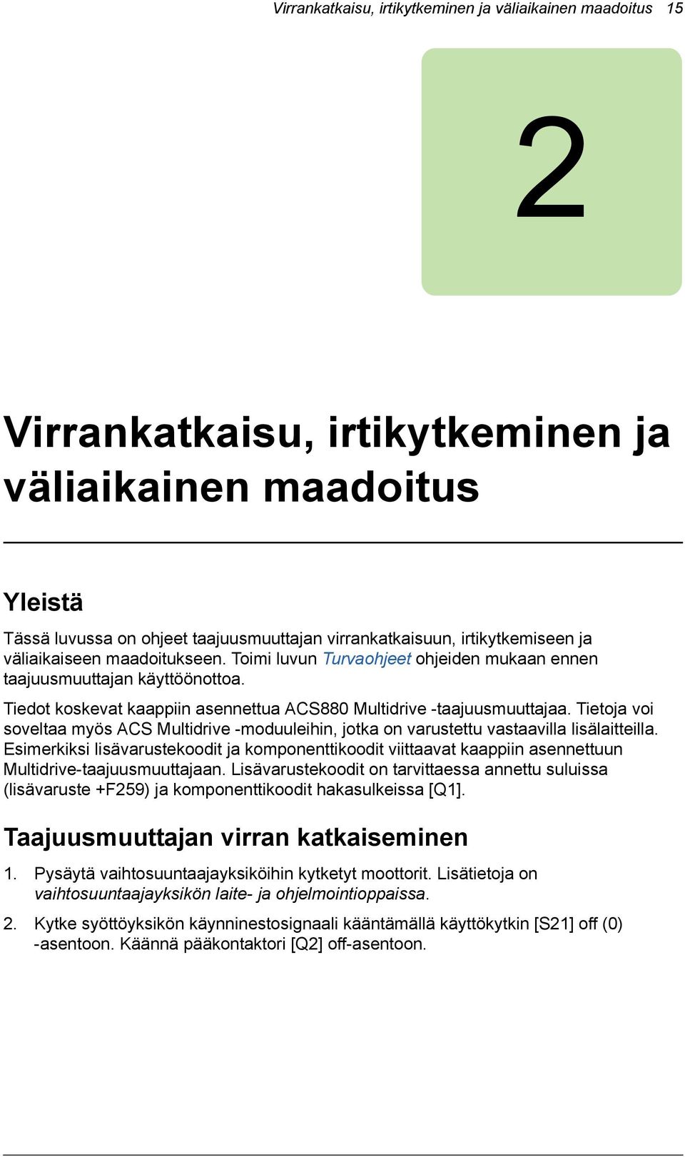 Tietoja voi soveltaa myös ACS Multidrive -moduuleihin, jotka on varustettu vastaavilla lisälaitteilla.