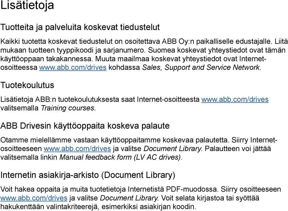 Tuotekoulutus Lisätietoja ABB:n tuotekoulutuksesta saat Internet-osoitteesta www.abb.com/drives valitsemalla Training courses.