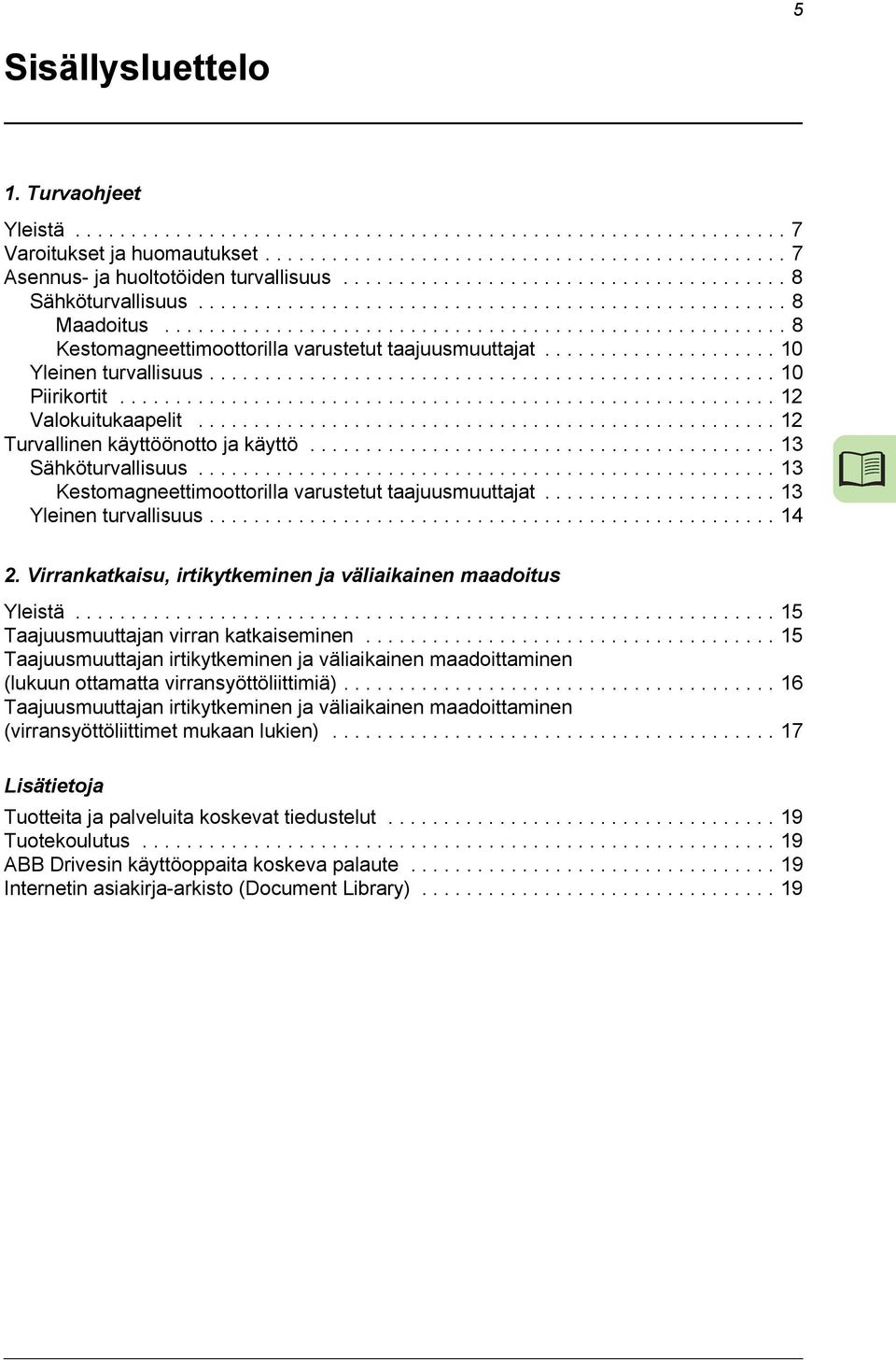 .................... 10 Yleinen turvallisuus................................................... 10 Piirikortit........................................................... 12 Valokuitukaapelit.