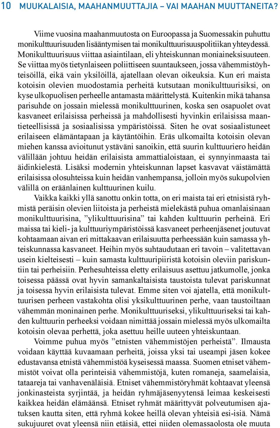 Se viittaa myös tietynlaiseen poliittiseen suuntaukseen, jossa vähemmistöyhteisöillä, eikä vain yksilöillä, ajatellaan olevan oikeuksia.