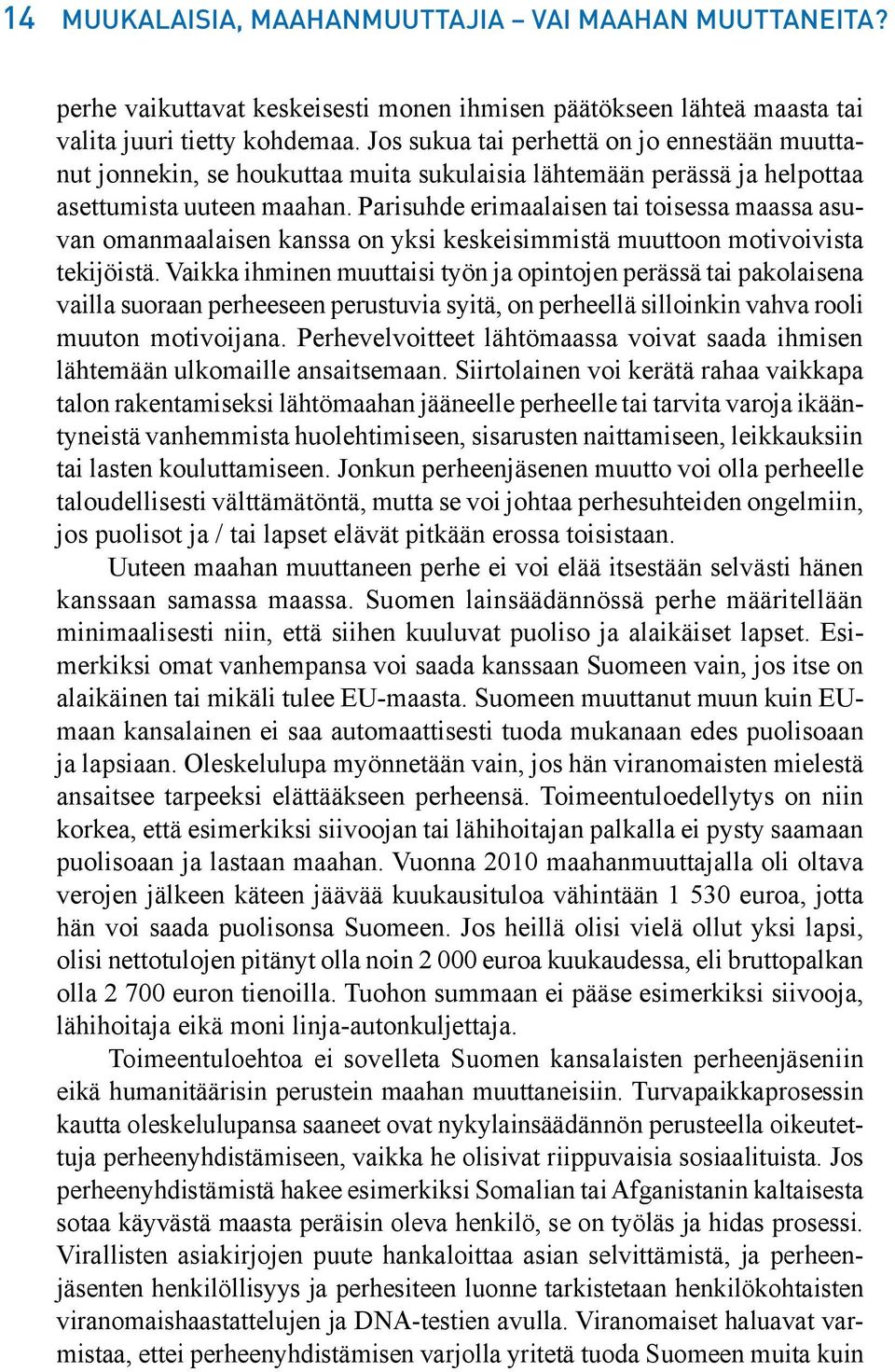 Parisuhde erimaalaisen tai toisessa maassa asuvan omanmaalaisen kanssa on yksi keskeisimmistä muuttoon motivoivista tekijöistä.