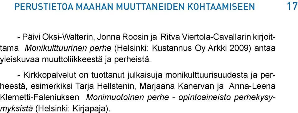 - Kirkkopalvelut on tuottanut julkaisuja monikulttuurisuudesta ja perheestä, esimerkiksi Tarja Hellstenin, Marjaana