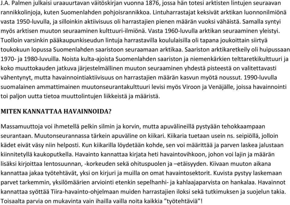 Samalla syntyi myös arktisen muuton seuraaminen kulttuuri-ilmiönä. Vasta 1960-luvulla arktikan seuraaminen yleistyi.