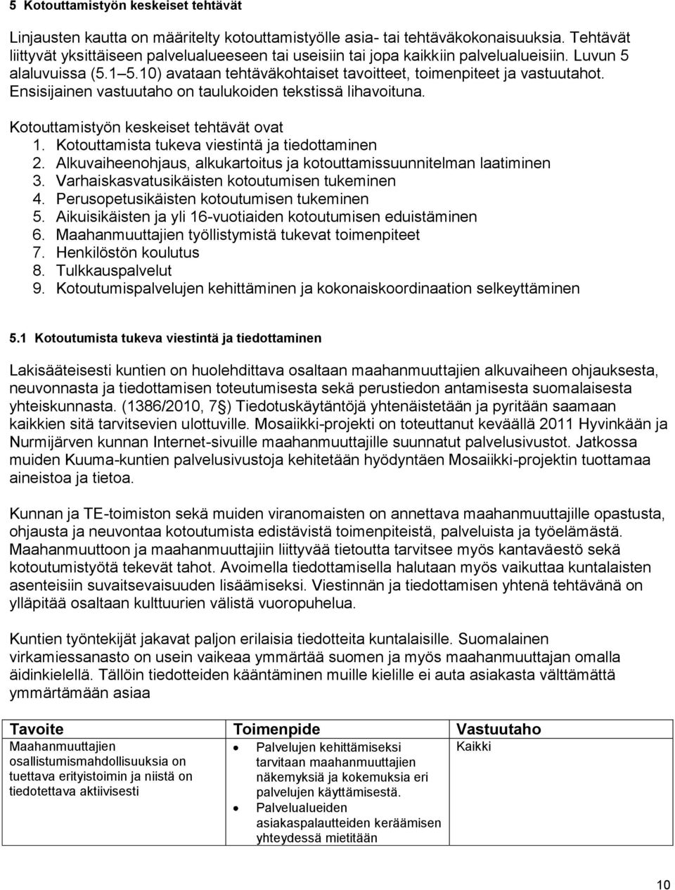 Ensisijainen vastuutaho on taulukoiden tekstissä lihavoituna. Kotouttamistyön keskeiset tehtävät ovat 1. Kotouttamista tukeva viestintä ja tiedottaminen 2.