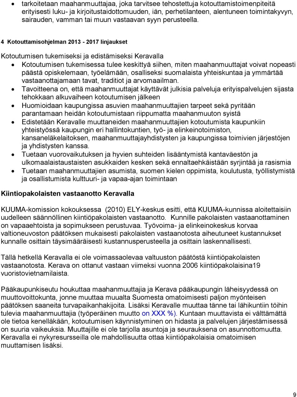 4 Kotouttamisohjelman 2013-2017 linjaukset Kotoutumisen tukemiseksi ja edistämiseksi Keravalla Kotoutumisen tukemisessa tulee keskittyä siihen, miten maahanmuuttajat voivat nopeasti päästä