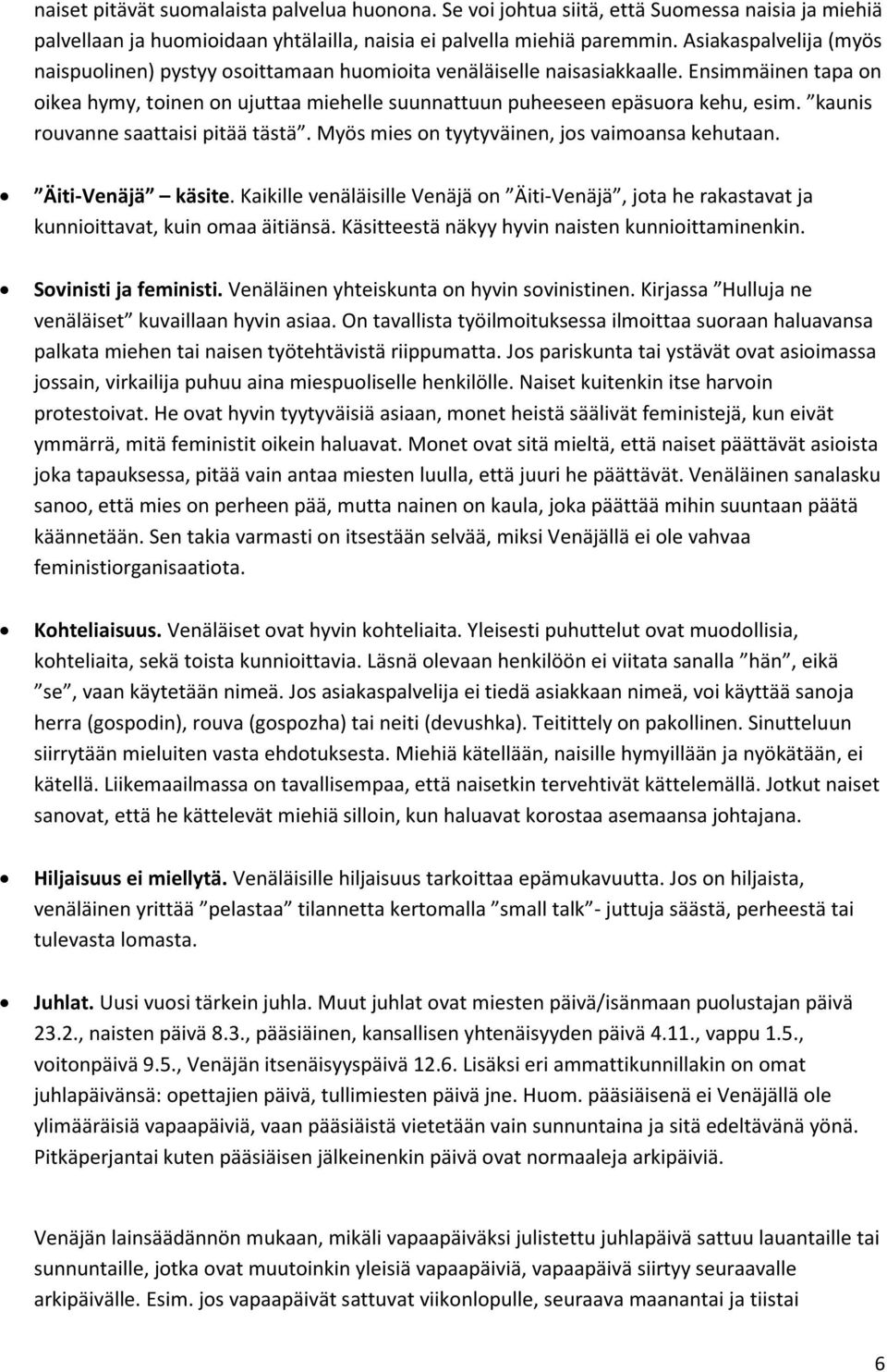 kaunis rouvanne saattaisi pitää tästä. Myös mies on tyytyväinen, jos vaimoansa kehutaan. Äiti-Venäjä käsite.