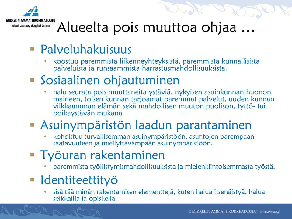 mahdollisen muuton puolison, tyttö- tai poikaystävän mukana Asuinympäristön laadun parantaminen kohdistuu turvallisemman asuinympäristöön, asuntojen parempaan saatavuuteen ja