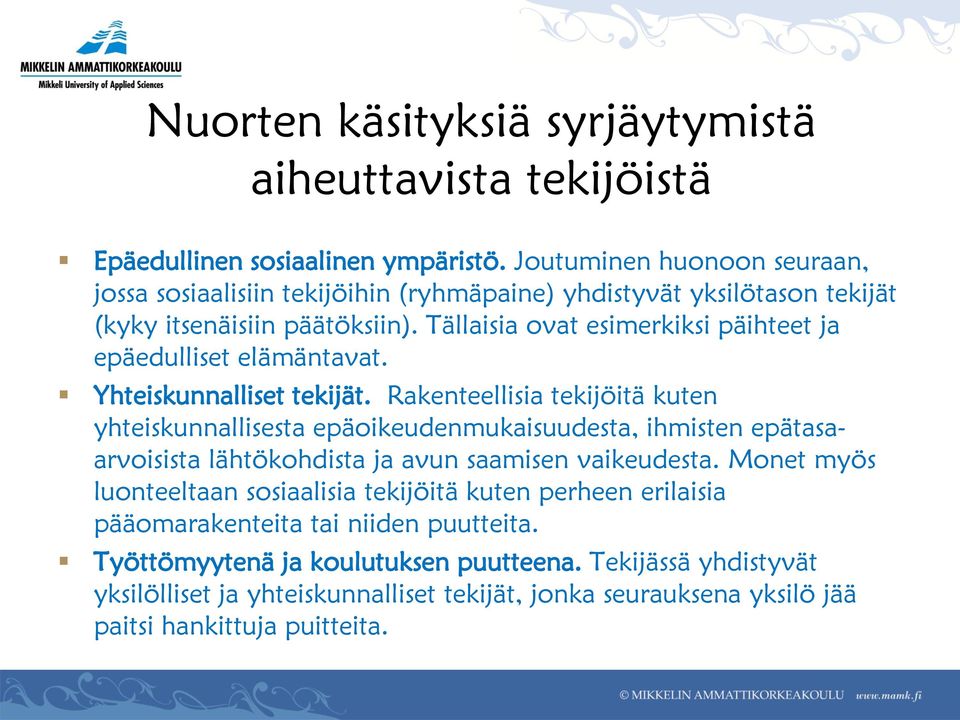 Tällaisia ovat esimerkiksi päihteet ja epäedulliset elämäntavat. Yhteiskunnalliset tekijät.