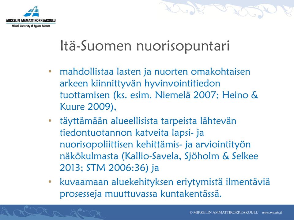 Niemelä 2007; Heino & Kuure 2009), täyttämään alueellisista tarpeista lähtevän tiedontuotannon katveita lapsi-