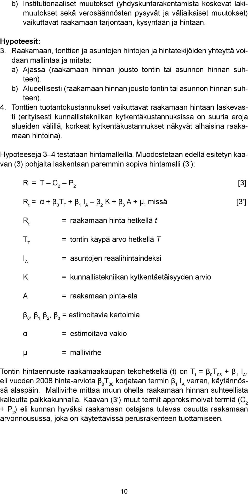 b) Alueellisesti (raakamaan hinnan jousto tontin tai asunnon hinnan suhteen). 4.