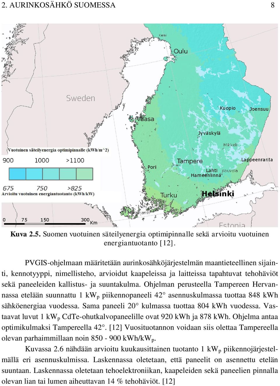 suuntakulma. Ohjelman perusteella Tampereen Hervannassa etelään suunnattu 1 kw p piikennopaneeli 42 asennuskulmassa tuottaa 848 kwh sähköenergiaa vuodessa.