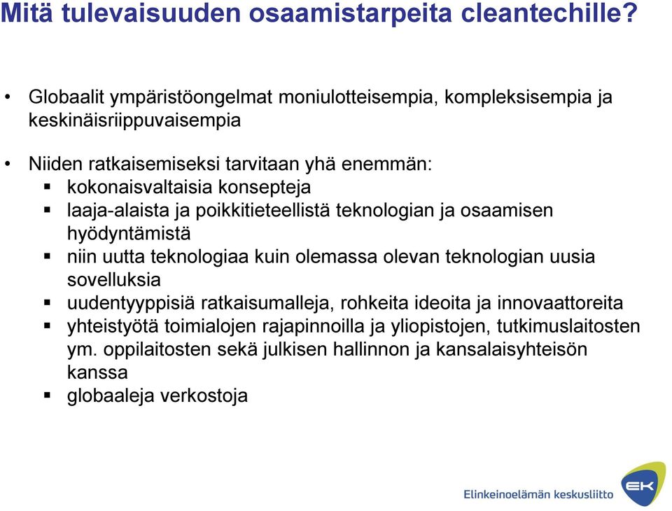 kokonaisvaltaisia konsepteja laaja-alaista ja poikkitieteellistä teknologian ja osaamisen hyödyntämistä niin uutta teknologiaa kuin olemassa olevan