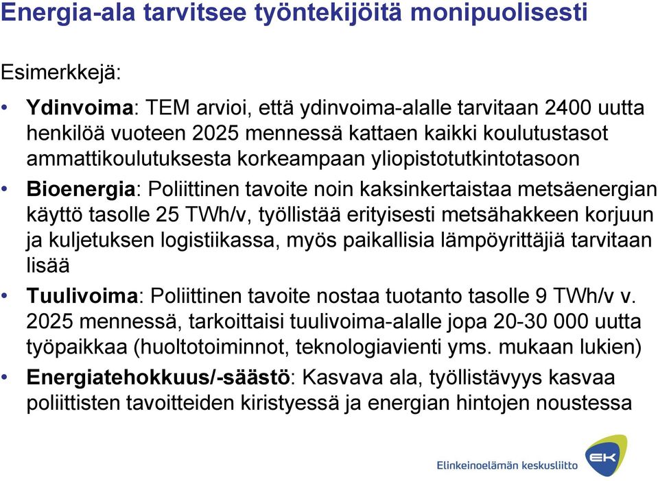 kuljetuksen logistiikassa, myös paikallisia lämpöyrittäjiä tarvitaan lisää Tuulivoima: Poliittinen tavoite nostaa tuotanto tasolle 9 TWh/v v.