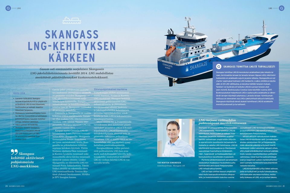 Gasumin tytäryhtiö Skangass tarjoaa kilpailukykyistä ja ympäristöystävällistä LNG:tä meriliikenteen, teollisuuden ja raskaan maantieliikenteen tarpeisiin.