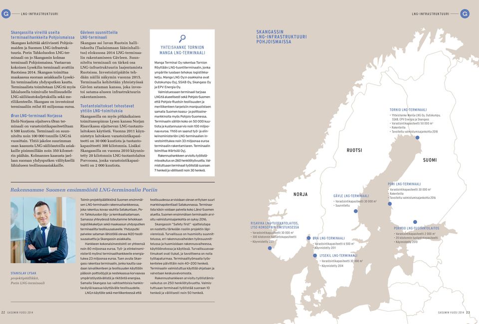 Skangass toimittaa maakaasua suoraan asiakkaalle Lysekilin terminaalista yhdysputken kautta.