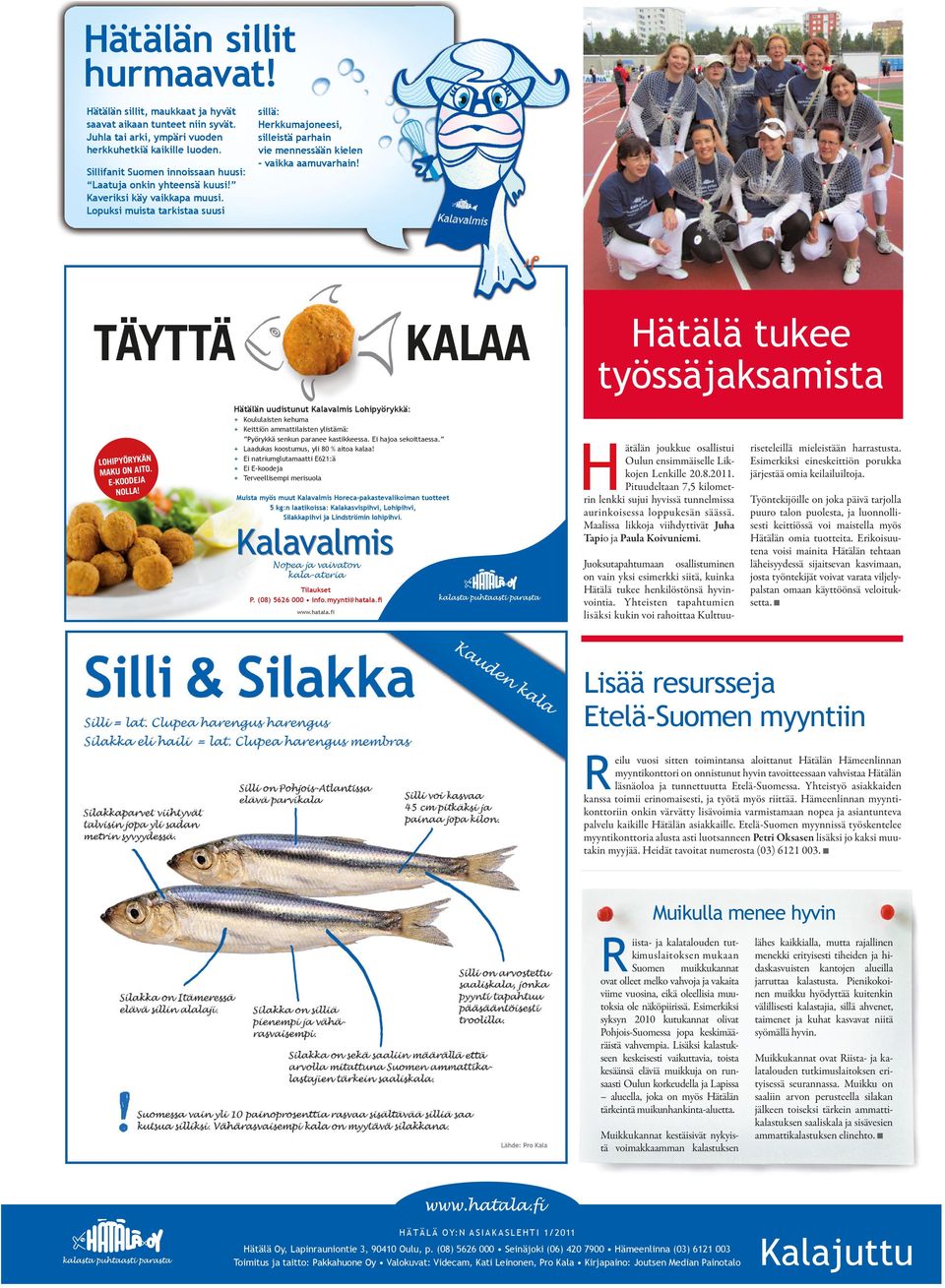 Hätälän uudistunut Klvlmis Lohipyörykkä: + Koululisten kehum + Keittiön mmttilisten ylistämä: Pyörykkä senkun prnee kstikkeess. Ei hjo sekoittess. + Lduks koostumus, yli 80 % ito kl!