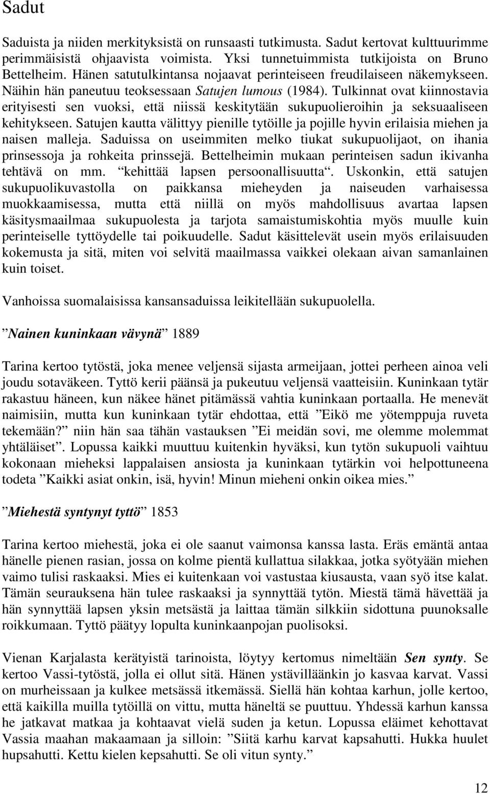 Tulkinnat ovat kiinnostavia erityisesti sen vuoksi, että niissä keskitytään sukupuolieroihin ja seksuaaliseen kehitykseen.