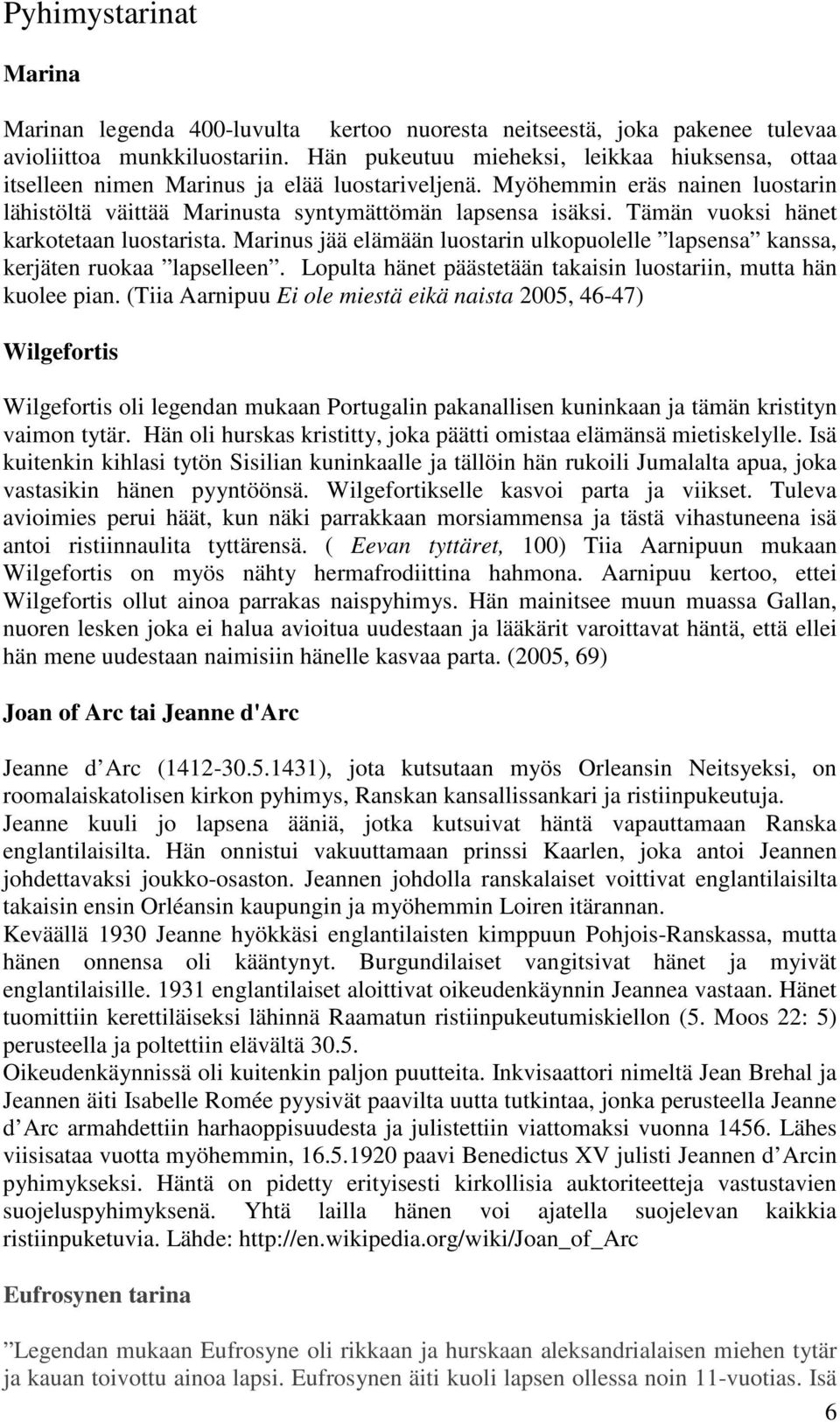 Tämän vuoksi hänet karkotetaan luostarista. Marinus jää elämään luostarin ulkopuolelle lapsensa kanssa, kerjäten ruokaa lapselleen. Lopulta hänet päästetään takaisin luostariin, mutta hän kuolee pian.