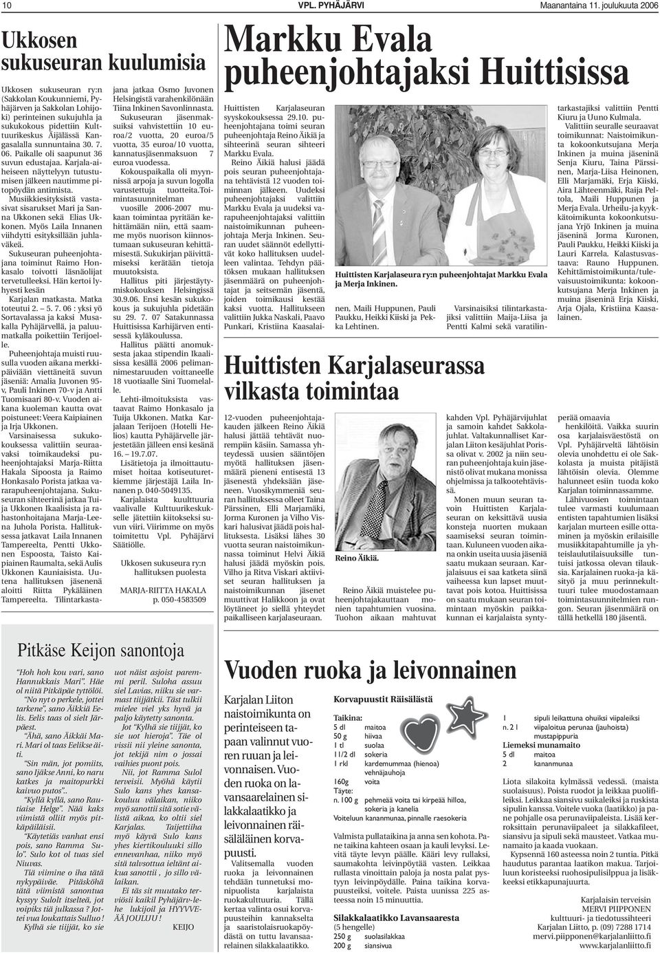 Kangasalalla sunnuntaina 30. 7. 06. Paikalle oli saapunut 36 suvun edustajaa. Karjala-aiheiseen näyttelyyn tutustumisen jälkeen nautimme pitopöydän antimista.