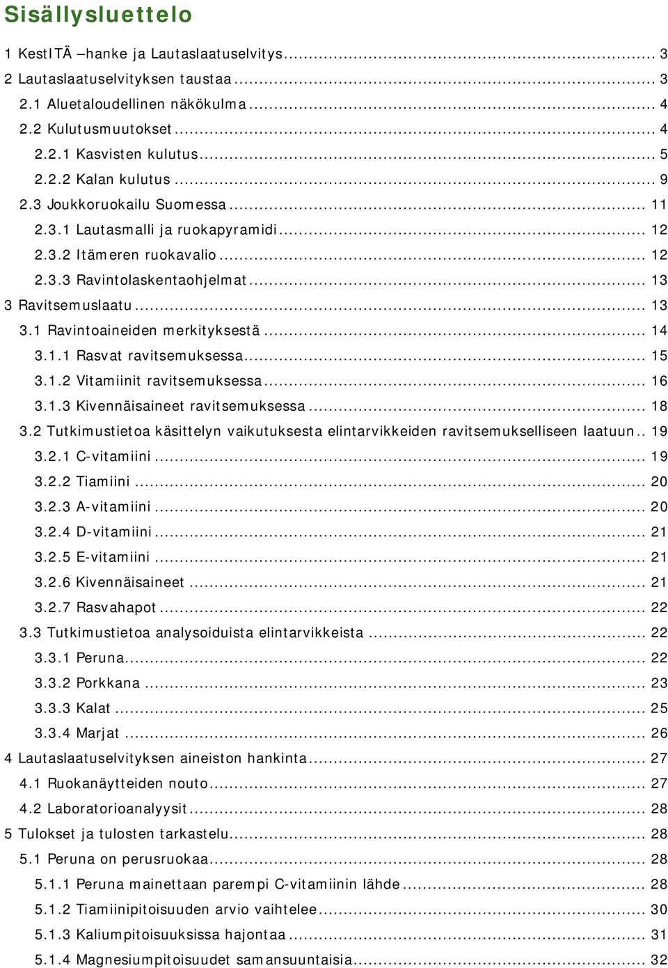 .. 14 3.1.1 Rasvat ravitsemuksessa... 15 3.1.2 Vitamiinit ravitsemuksessa... 16 3.1.3 Kivennäisaineet ravitsemuksessa... 18 3.