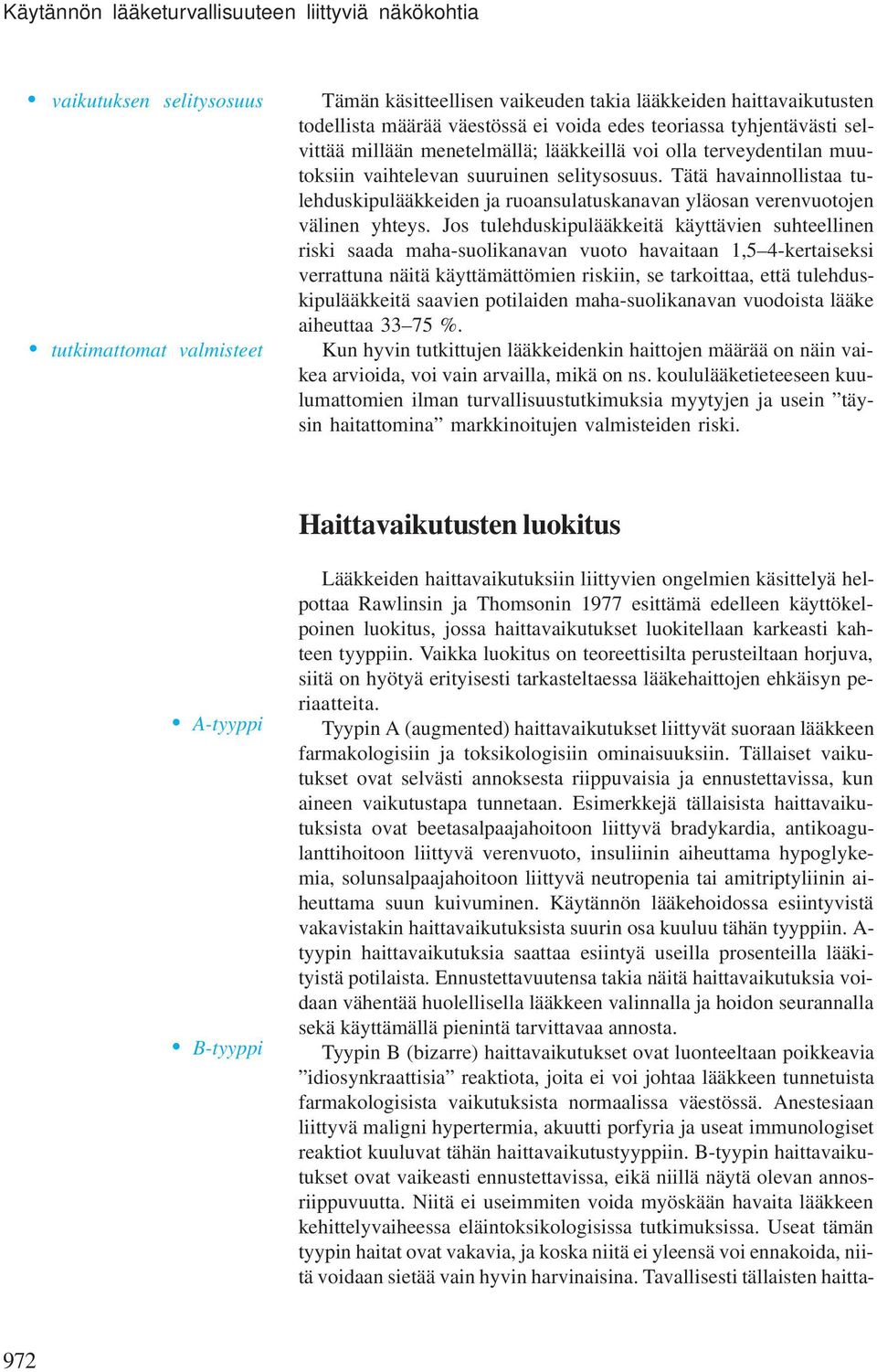 Tätä havainnollistaa tulehduskipulääkkeiden ja ruoansulatuskanavan yläosan verenvuotojen välinen yhteys.