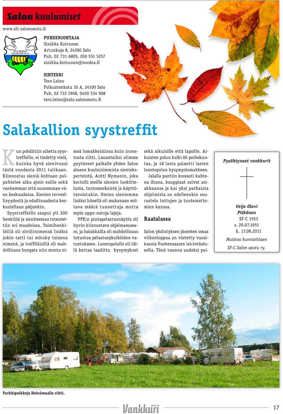 fi Salakallion syystreffit Kun pohdittiin aihetta syystreffeille, ei tiedetty vielä, kuinka hyvä sienivuosi tästä vuodesta 2011 tulikaan.