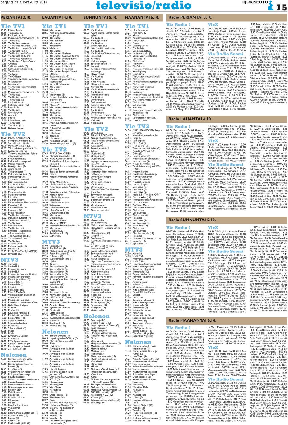 15 Yle Uutiset Pohjois-Suomi 12.25 Oddasat 12.40 Sydämen asialla (7) 13.30 Kolmastoista koputus (7) 15.00 Yle Uutiset 15.05 Yle News 15.10 Yle Oddasat 15.15 Ylen aamu-tv: Tänään otsikoissa 15.