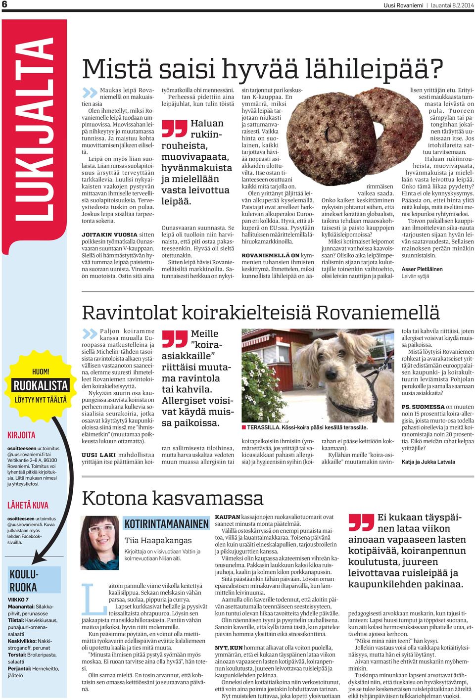 Erityitien asia Olen ihmetellyt, miksi Rovaniemelle leipäjuhlat, kun tulin töistä ymmärrä, miksi hyvää leipää tarmasta leivästä on pula.